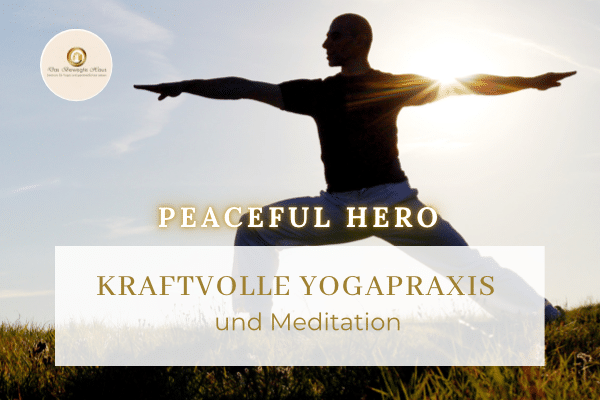 Peaceful Hero - kraftvolle Yogapraxis & Meditation - Das Bewegte Haus