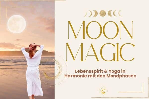 MOON MAGIC - Yoga & Lebensspirit in Harmonie mit den Mondphasen - Das Bewegte Haus